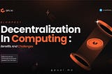 Decentralization in Computing: Benefits and Challenges