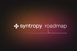 Syntropy Roadmap