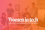 Women in tech and the false battle of positive discrimination