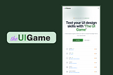I have created “The UI Game” — Highlights & Pitfalls