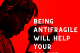 How Being Antifragile Will Help Your Career: 5 Tips for Success