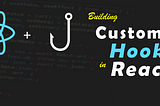 Building Custom Hooks in React