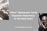 “New” Diplomatic Tools: Imposter Diplomacy or the Real Deal?
