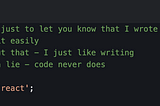 Screenshot from the code editor with the commented text “This comment is just to let you know that I wrote many lines of the code You can remove it easily Don’t worry about that — I just like writing But comments can lie — code never does”