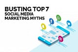 7 Social Media Marketing Myths, Busted | Communication Crafts