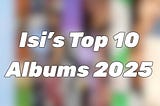My Top 10 Albums of 2025