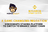 A Game-Changing Migration: KokoSwap’s Staking Platform to Switch to Binance Smart Chain