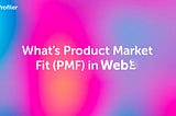 How to Find Product Market Fit (in Web 3)?