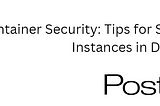 Container Security: Tips for Securing PostgreSQL Instances in Docker
