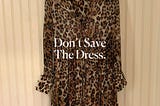 Don’t Save The Dress