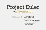 Project Euler Problem 4 Solved with Javascript