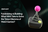 Fundraising vs Building: What Will It Take to Solve the Token Dilemma of Web3 Games?