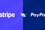 Stripe vs PayPal which one is better for accepting website payments