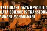 How can Data Science increase the revenues of Restaurants?