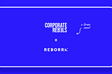 REBORRN x Corporate Rebels