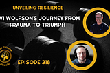 Unveiling Resilience: Avi Wolfson’s Journey from Trauma to Triumph — A Podcast Episode You Can’t…