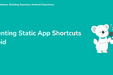 Implementing Static App Shortcuts in Android