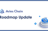 Aries Chain Roadmap Update