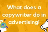 What does a copywriter do in advertising