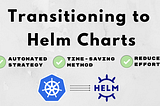 Transitioning to Helm