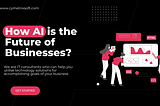 How AI is the Future of Businesses?