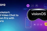 VisionPro Meets the World: Video Chat with Agora’s Video SDK