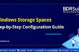 Windows Storage Spaces: A Step-by-Step Configuration Guide