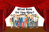 Clip-art people on stage with “what role do you play” above them