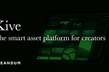 Creandum’s 100th backing: Kive — the smart asset platform for creators