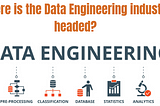 Discussion — Where is the Data Engineering industry headed in future?