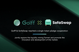 Golff (GOLFF) & SofaSwap reached a single token pledge cooperation,and the trading will start soon