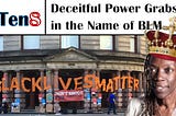 Deceitful Power Grabs in the Name of Black Lives Matter