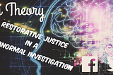 Restorative Justice in a Paranormal Investigation