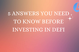 5 Answers You Need to Know Before Investing in DeFi