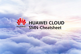 ☁️SMN-Cheatsheet / How to Use Simple Message Notification Service on HUAWEI CLOUD