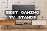 Best 8 Gaming TV Stands
