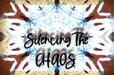 Silencing The Chaos