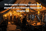 Orc Café Adventures — Chapter 32