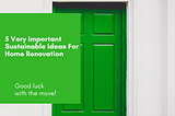 5 Very Important Sustainable Ideas For Home Renovation