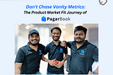 Don’t Chase Vanity Metrics: PagarBook’s Winning Product Market Fit Strategy