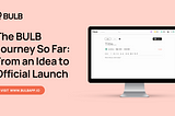 Road So Far: BULB’s Journey From Idea to Official Launch