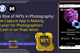 The Rise of NFTs in Photography: How Capture App is Making It Easier for Photographers to Cash In…