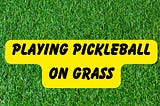 Playing Pickleball On Grass
