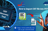 How to import OST file into PST?