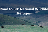 Road to 30: National Wildlife Refuges