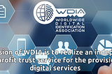 The mission of WDIA is to realize an independent non-profit trust service for the provision of…