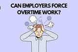 Can your employer force you to work overtime in UAE?