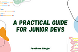 A Practical Guide for Junior Devs
