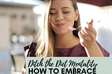 Ditch the Diet Mentality: How to Embrace Intuitive Eating and Never Diet Again — Tru&Well