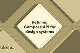 Refining Compose API for design systems